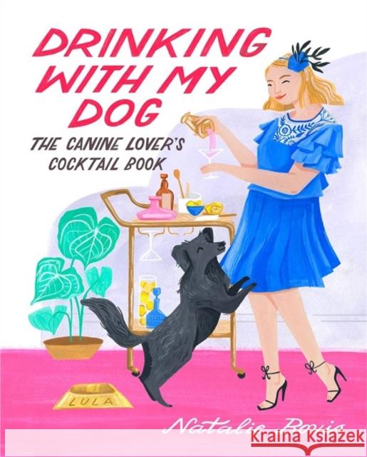 Drinking with My Dog: The Canine Lover's Cocktail Book Natalie Bovis 9780762480227 Running Press Adult - książka