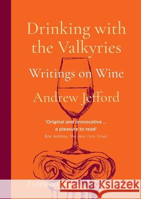 Drinking with the Valkyries: Writings on Wine Andrew Jefford 9781913141516 ACADEMIE DU VIN LIBRARY LIMITED - książka