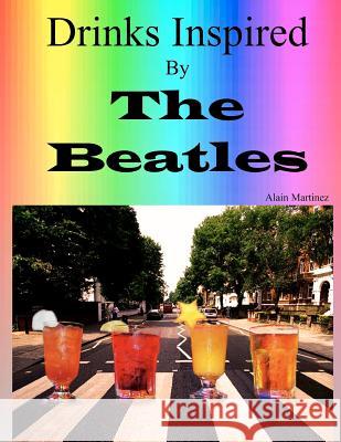 Drinks Inspired by The Beatles: Fab Drinks 4ever Martinez, Alain 9781461181743 Createspace - książka