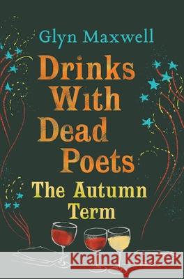 Drinks with Dead Poets The Autumn Term Maxwell, Glyn 9781783197415  - książka