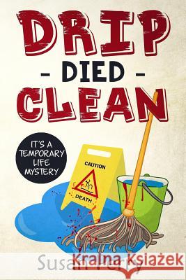 Drip Died Clean: It's a Temporary Life Mystery Susan Perry 9781717934802 Independently Published - książka