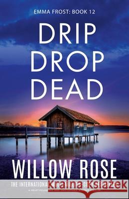 Drip Drop Dead: A heart-pounding and unstoppable mystery thriller Willow Rose 9781835253434 Bookouture - książka