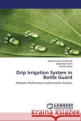 Drip Irrigation System in Bottle Guard Deshmukh Yeeshu Kumar                    Verma Vijaipratap                        Sinha Jitendra 9783659664410 LAP Lambert Academic Publishing - książka