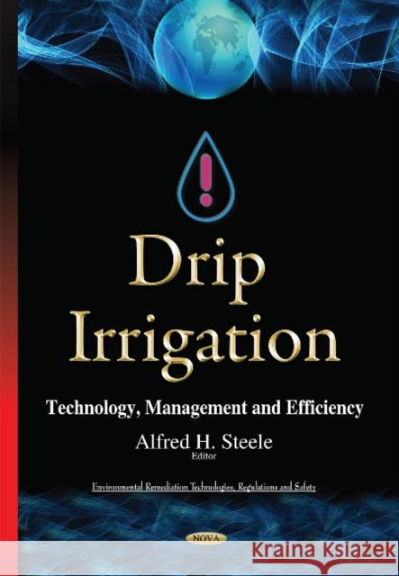 Drip Irrigation: Technology, Management & Efficiency Alfred H Steele 9781634637374 Nova Science Publishers Inc - książka