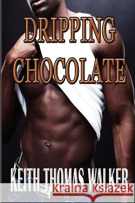 Dripping Chocolate Keith Thomas Walker 9780985050016 Keithwalkerbooks - książka