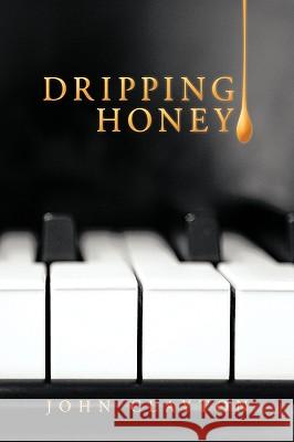 Dripping Honey John Clayton 9781449049904 Authorhouse - książka