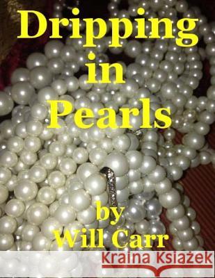 Dripping In Pearls: Collected Poems by Will Carr Carr, William Harvey 9781507624234 Createspace - książka