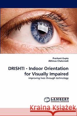 DRISHTI - Indoor Orientation for Visually Impaired Prashant Gupta, Abhinav Chaturvedi 9783838388007 LAP Lambert Academic Publishing - książka