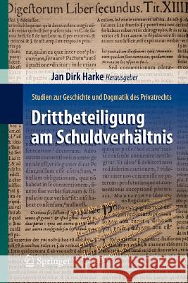 Drittbeteiligung Am Schuldverhältnis: Studien Zur Geschichte Und Dogmatik Des Privatrechts Harke, Jan Dirk 9783642044496 Springer - książka