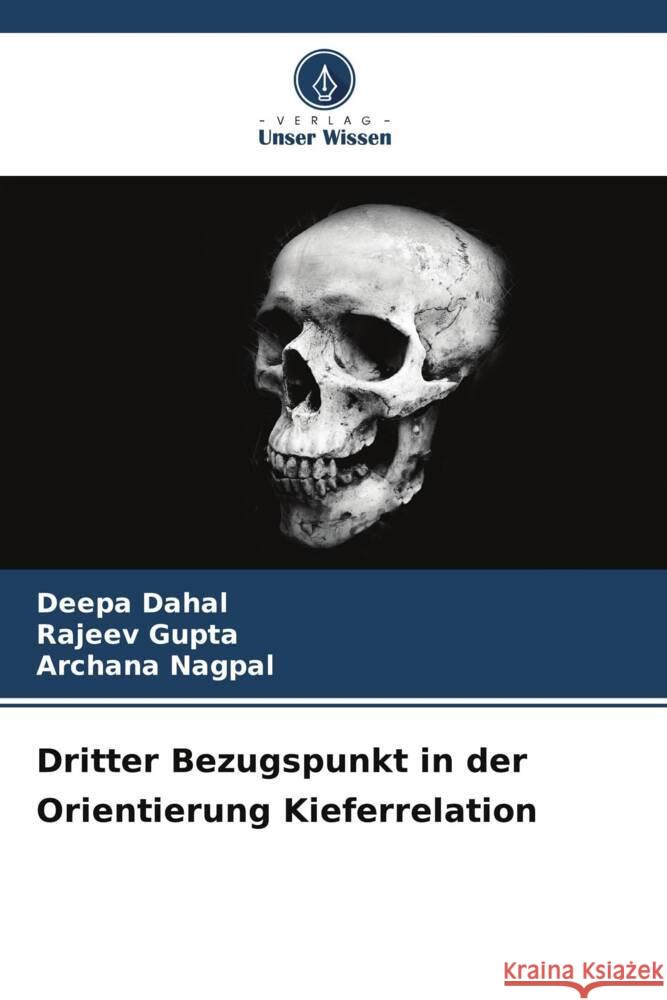 Dritter Bezugspunkt in der Orientierung Kieferrelation Dahal, Deepa, Gupta, Rajeev, Nagpal, Archana 9786208304171 Verlag Unser Wissen - książka