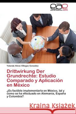 Drittwirkung Der Grundrechte: Estudio Comparado y Aplicación en México Villegas González Yolanda Alicia 9783844340570 Editorial Academica Espanola - książka