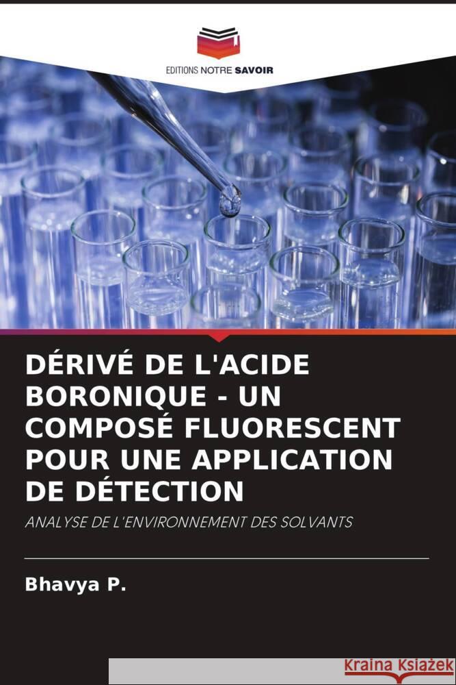 DÉRIVÉ DE L'ACIDE BORONIQUE - UN COMPOSÉ FLUORESCENT POUR UNE APPLICATION DE DÉTECTION P., Bhavya 9786204832210 Editions Notre Savoir - książka