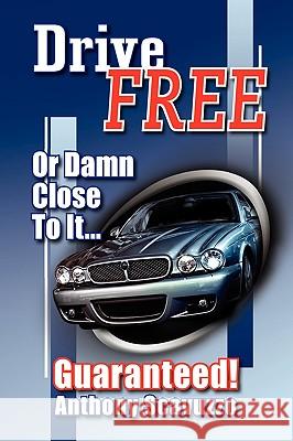 Drive Free: Or Damn Close To It.. Scavuzzo, Anthony 9781436384568 Xlibris Corporation - książka