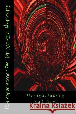 Drive-In Horrors: Fiction, Poetry and Art Ron W. Koppelberge 9781482759624 Createspace - książka