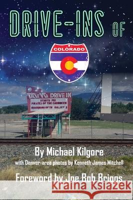 Drive-Ins of Colorado Michael Kilgore Joe Bob Briggs 9781733365536 Neon Jukebox - książka