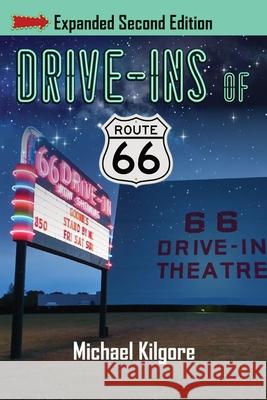 Drive-Ins of Route 66, Expanded Second Edition Michael Kilgore 9781733365567 Neon Jukebox - książka