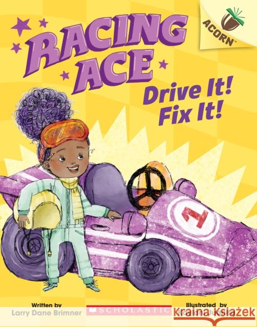 Drive It! Fix It!: An Acorn Book (Racing Ace #1) Larry Dane Brimner 9781338553789 Scholastic Inc. - książka