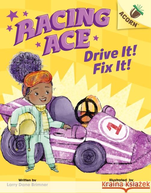 Drive It! Fix It!: An Acorn Book (Racing Ace #1) Larry Dane Brimner 9781338553796 Scholastic Inc. - książka