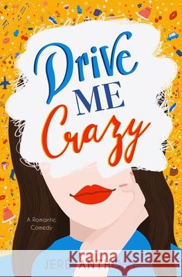 Drive Me Crazy: A Romantic Comedy Jer Anthony 9781736819500 Jere Anthony - książka
