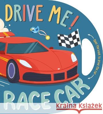 Drive Me! Race Car Igloobooks                               Natasha Rimmington 9781803683744 Igloo Books - książka
