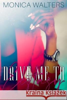 Drive Me To Ecstasy Monica Walters 9781699425961 Independently Published - książka