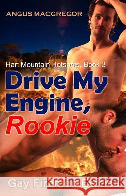 Drive My Engine, Rookie: Gay Firemen Erotica Angus MacGregor 9781627617543 Blvnp Incorporated - książka