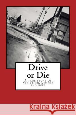 Drive or Die: A Story of Addiction, Murder and Hope Mark E. Tucker 9781511928267 Createspace - książka