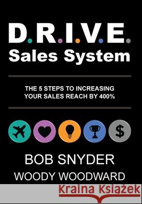 DRIVE Sales System: The 5 Steps to Increasing Your Sales Reach by 400% Woody Woodward Bob Snyder 9781735331775 Renegade Publishing - książka