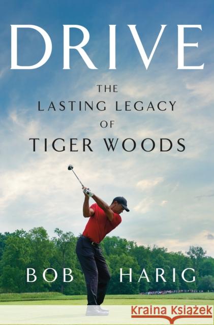 Drive: The Lasting Legacy of Tiger Woods Bob Harig 9781250288752 St. Martin's Publishing Group - książka