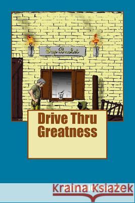Drive Thru Greatness MR Nathaniel Garrity 9781518701160 Createspace - książka