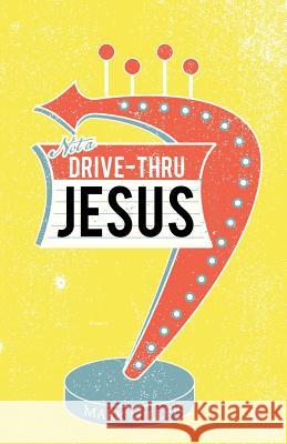 Drive-Thru Jesus Mark Miller 9781490897776 WestBow Press - książka