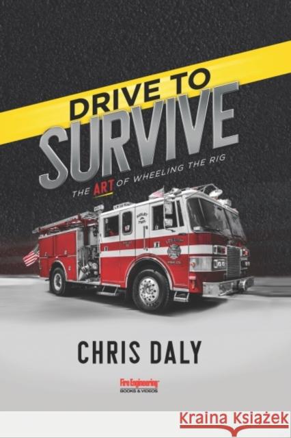Drive to Survive: The Art of Wheeling the Rig Chris Daly 9781593704834 Fire Engineering Books - książka