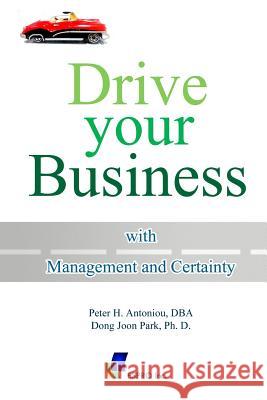 Drive Your Business With Management and Certainty Park Phd, Dong Joon 9781492900870 Createspace - książka
