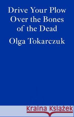 Drive Your Plow Over the Bones of the Dead Tokarczuk Olga 9781913097257 Fitzcarraldo Editions - książka