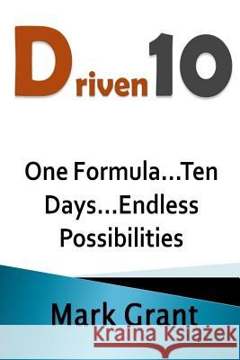 Driven10: One Formula...Ten Days...Endless Possibilities Mark A. Grant 9781979509848 Createspace Independent Publishing Platform - książka