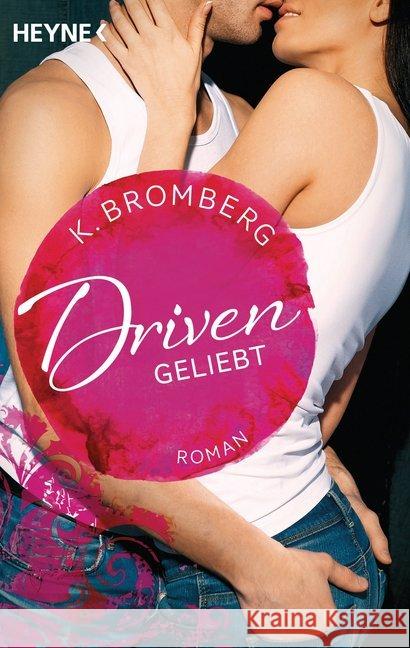 Driven - Geliebt : Roman. Deutsche Erstausgabe Bromberg, K. 9783453438088 Heyne - książka