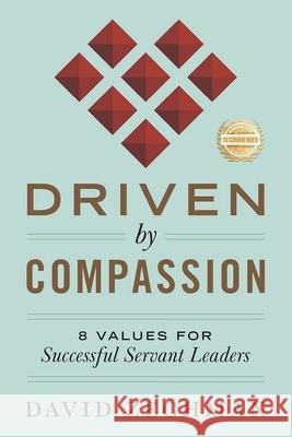 Driven by Compassion: 8 Values for Successful Servant Leaders David Zechman 9781963718751 Workbook Press - książka