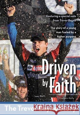 Driven by Faith: The Trevor Bayne Story Kelly, Godwin 9780310726319 Zonderkidz Biography - książka