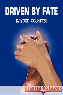 Driven by Fate Kayode Oguntebi 9781418423216 Authorhouse - książka