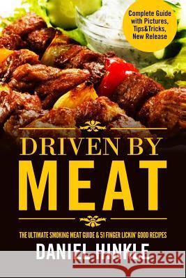 Driven By Meat: The Ultimate Smoking Meat Guide & 51 Finger Lickin' Good Recipes + BONUS 10 Must-Try BBQ Sauces Delgado, Marvin 9781523442126 Createspace Independent Publishing Platform - książka