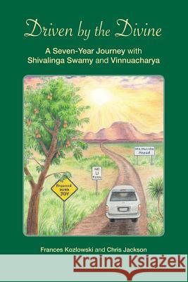 Driven by the Divine: A Seven-Year Journey with Shivalinga Swamy and Vinnuacharya Kozlowski, Frances 9781452578927 Balboa Press - książka