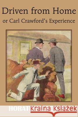 Driven from Home or Carl Crawford's Experience Horatio, Jr. Alger 9781483704937 Bottom of the Hill Publishing - książka