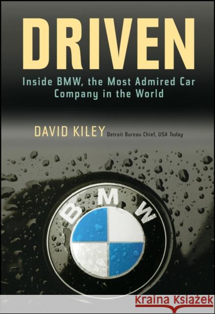 Driven: Inside BMW, the Most Admired Car Company in the World Kiley, David 9780471269205 John Wiley & Sons - książka