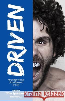 Driven: My Unlikely Journey from Classroom to Cage Charlie Brenneman 9781518752803 Createspace - książka