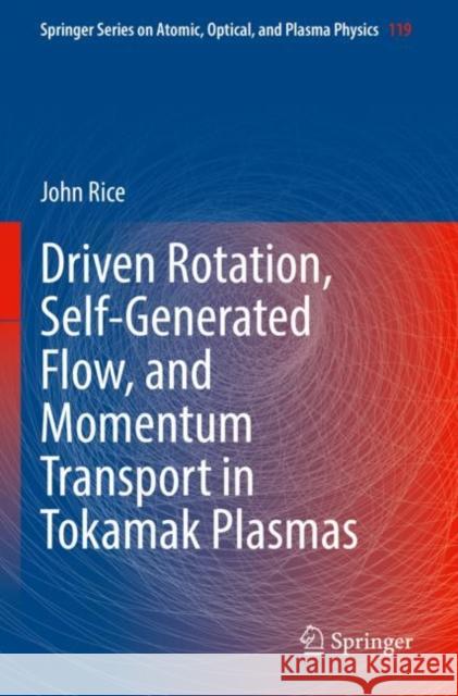 Driven Rotation, Self-Generated Flow, and Momentum Transport in Tokamak Plasmas John Rice 9783030922689 Springer - książka