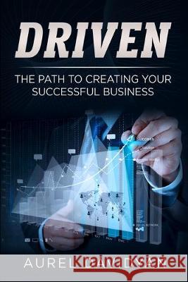 Driven: The Path to Creating Your Successful Business Aurel Davidyan 9781692092108 Independently Published - książka