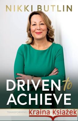 Driven To Achieve Nikki Butlin Brad Burton Richard Finne 9781068443503 Stronger as a Team Publishing - książka