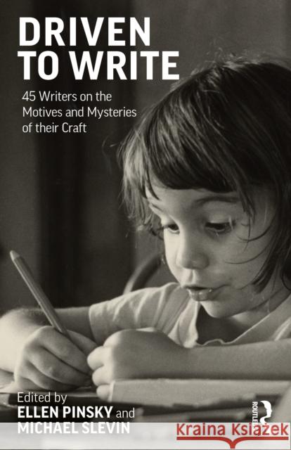 Driven to Write: 45 Writers on the Motives and Mysteries of Their Craft Ellen Pinsky Michael Slevin 9781032850115 Routledge - książka