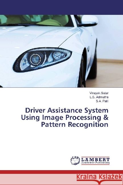 Driver Assistance System Using Image Processing & Pattern Recognition Sutar, Vinayak; Admuthe, L. S.; Patil, S. A. 9783330006652 LAP Lambert Academic Publishing - książka