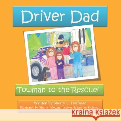 Driver Dad: Towman to the Rescue Megan C. Hoffman Jocelyn M. Hoffman Sawyer R. Hoffman 9781733004404 Sherry L. Hoffman - książka